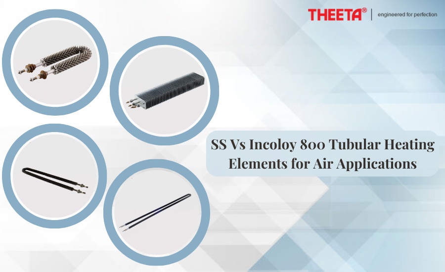 Comparison of SS Tubular Heating Elements and Incoloy 800 Tubular Heating Elements for Air Applications